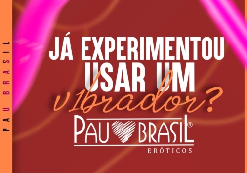 Já experimentou usar um vibrador?