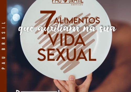 7 Alimentos que auxiliam na sua vida sexual!