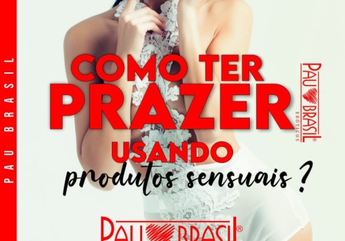 Como ter prazer usando produtos sensuais?