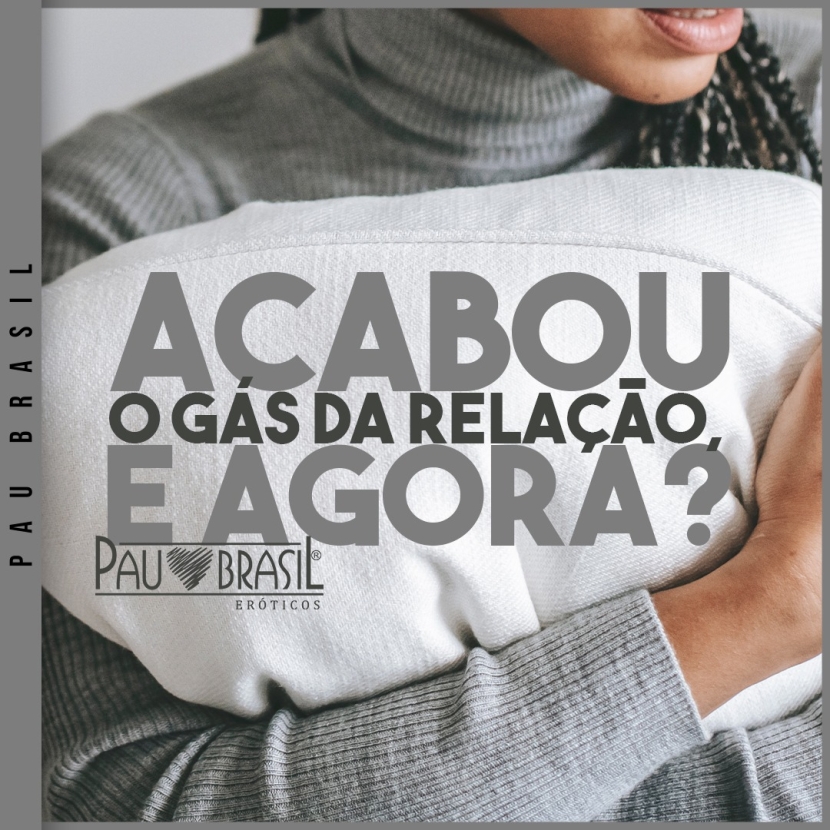 Acabou o gás da relação, e agora?