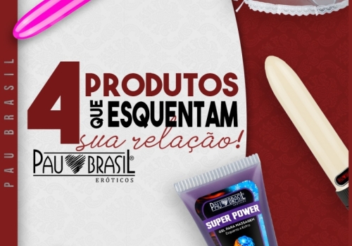 4 Produtos que esquentam a relação!