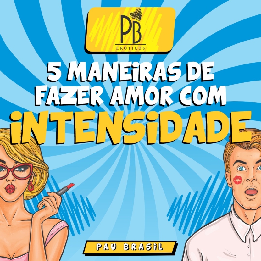 5 MANEIRAS DE FAZER AMOR COM INTENSIDADE