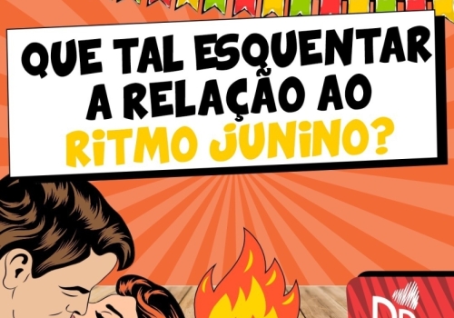 QUE TAL ESQUENTAR A RELAÇÃO AO RITMO JUNINO? 