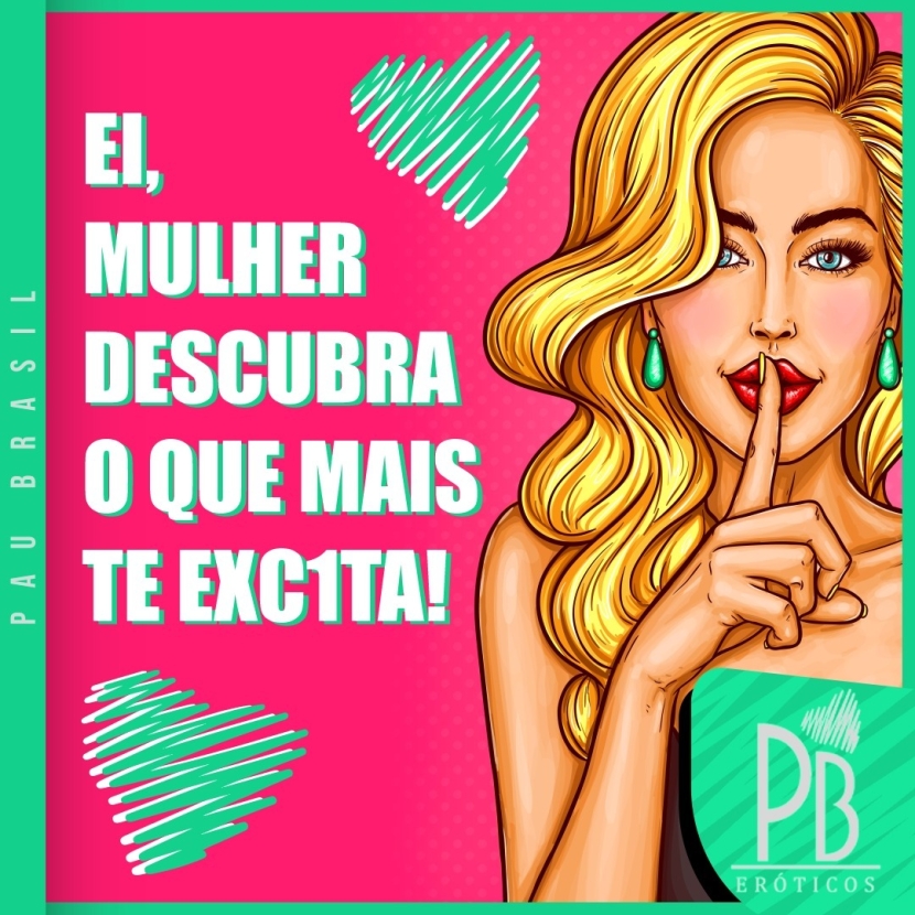 EI, MULHER DESCUBRA O QUE MAIS TE EXCITA!