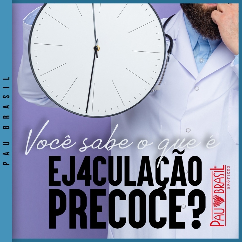 VOCÊ SABE O QUE É EJACULAÇÃO PRECOCE? 