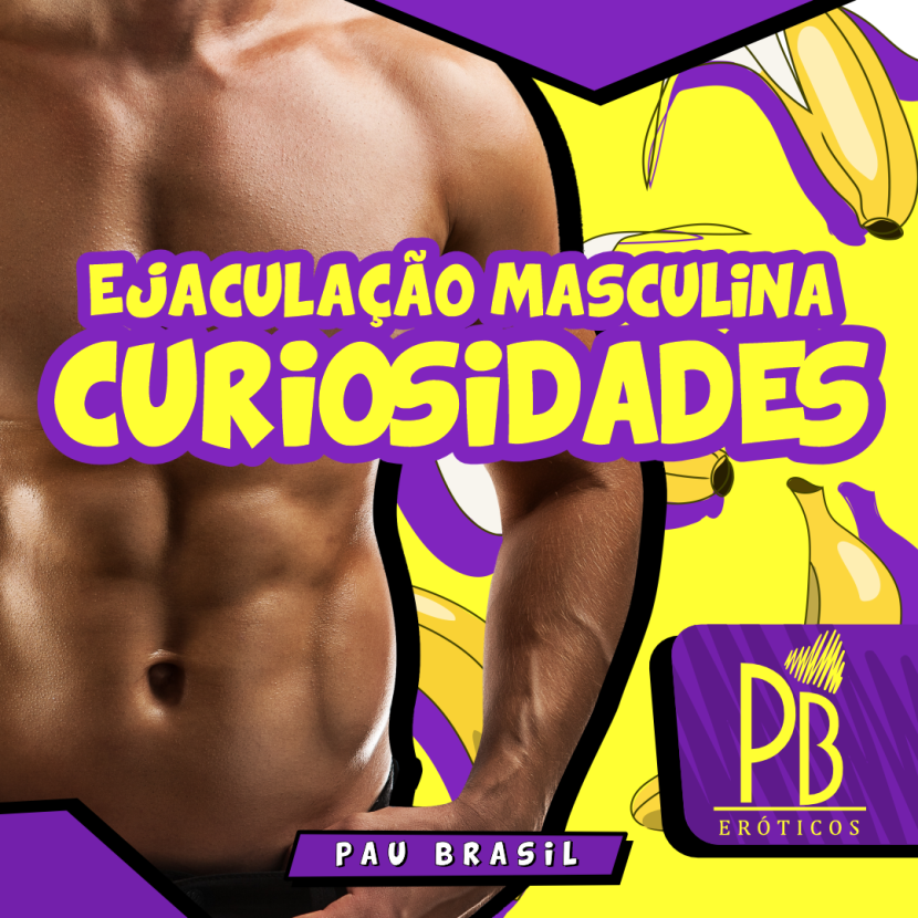 EJACULAÇÃO MASCULINA, CURIOSIDADES!