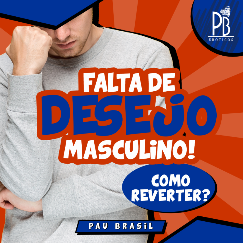 FALTA DE DESEJO MASCULINO! 