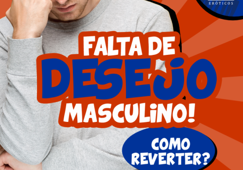 FALTA DE DESEJO MASCULINO! 