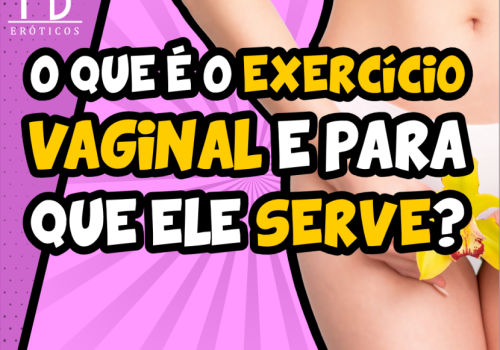 O QUE É O EXERCÍCIO VAGINAL E PARA QUE SERVE?