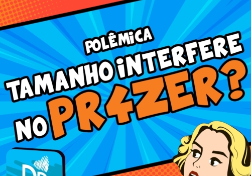 POLÊMICA - O TAMANHO DO PÊNIS INTERFERE NO PRAZER?