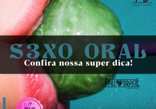 SEXO ORAL: CONFIRA NOSSA SUPER DICA! 