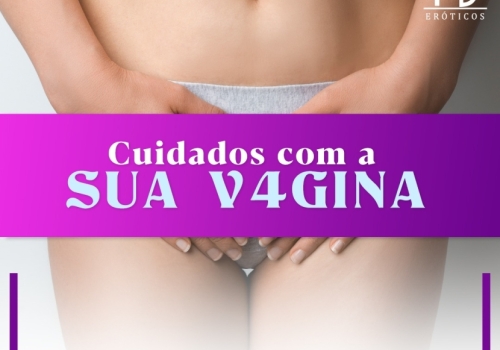 CUIDADOS COM A SUA VAGINA 