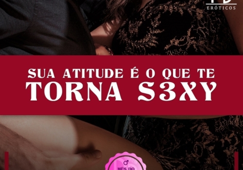 SUA ATITUDE, É O QUE TE TORNA SEXY 