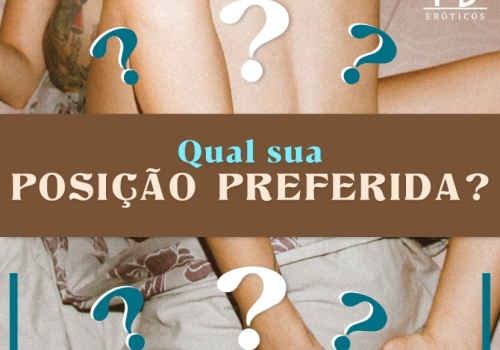 QUAL A SUA POSIÇÃO PREFERIDA?