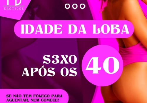 IDADE DA LOBA - SEXO APÓS OS 40