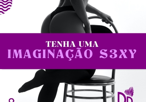 TENHA UMA IMAGINAÇÃO SEXY