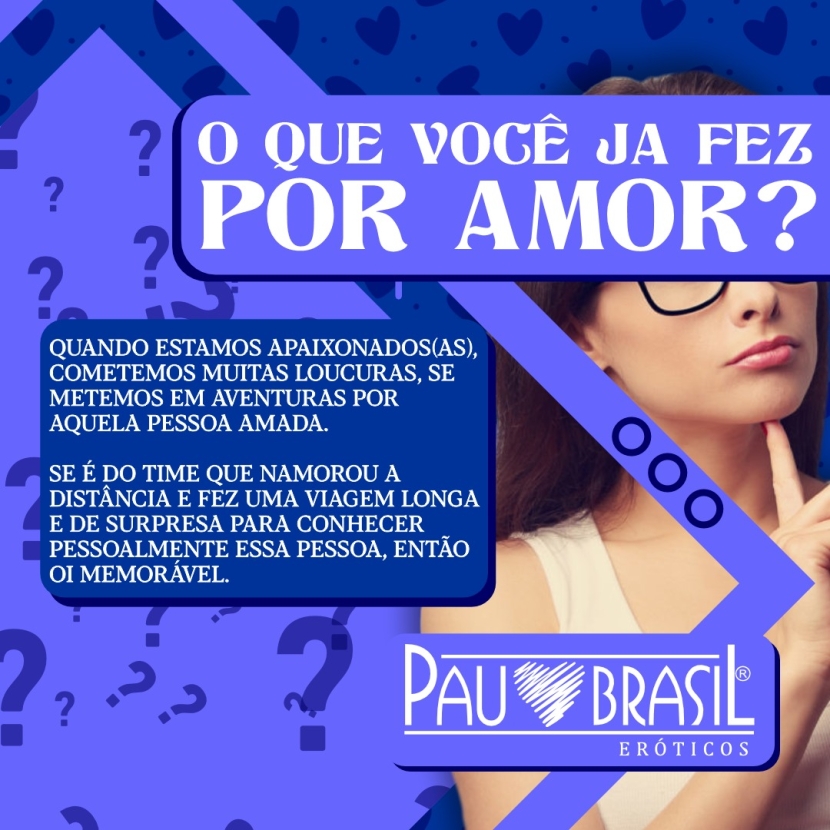 O QUE VOCÊ JÁ FEZ POR AMOR? 