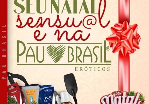 SEU NATAL SENSUAL É NA PAU BRASIL!