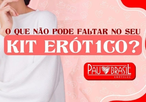 O QUE NÃO PODE FALTAR NO SEU KIT ERÓT1CO? 