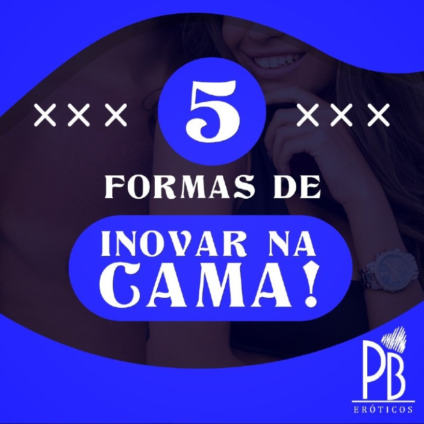 5 FORMAS DE INOVAR NA CAMA! 