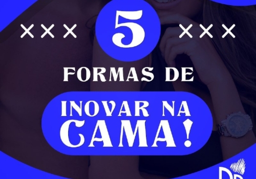 5 FORMAS DE INOVAR NA CAMA! 