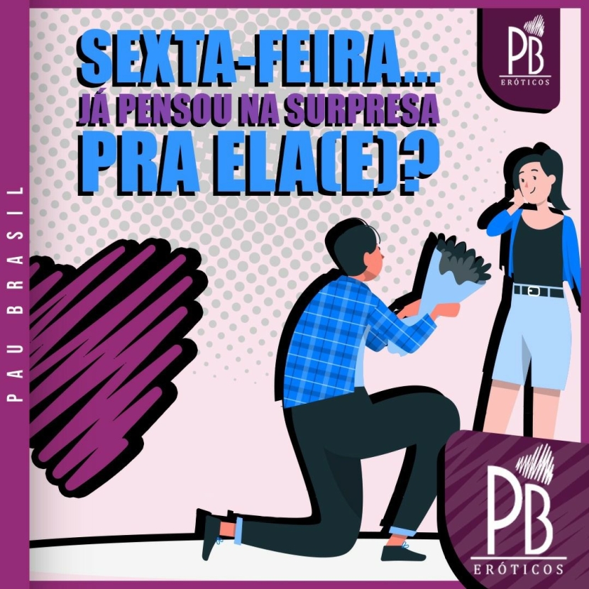 SEXTA-FEIRA... E VOCÊ, JÁ PENSOU NA SURPRESA PARA ELA(E) HOJE?