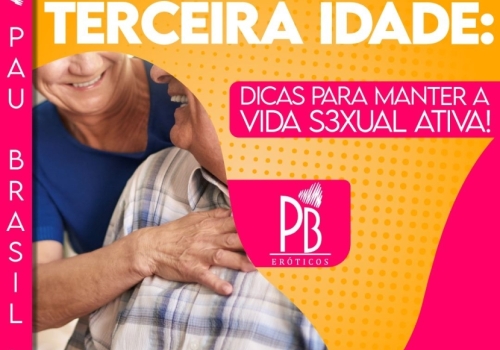 SEXO NA TERCEIRA IDADE: DICAS PARA MANTER A VIDA SEXUAL ATIVA!