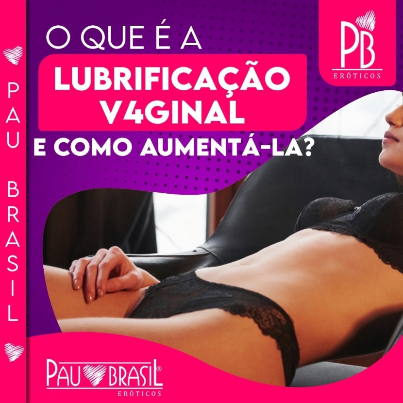 O QUE É LUBRIFICAÇÃO VAGINAL E COMO AUMENTÁ-LA?