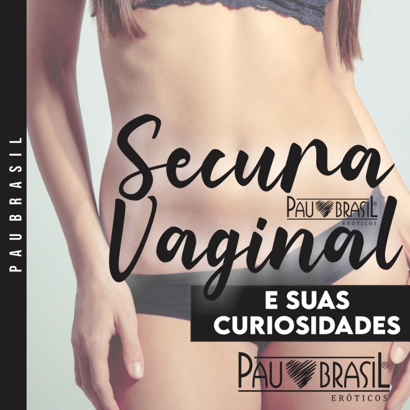 Segura Vaginal e suas curiosidades!