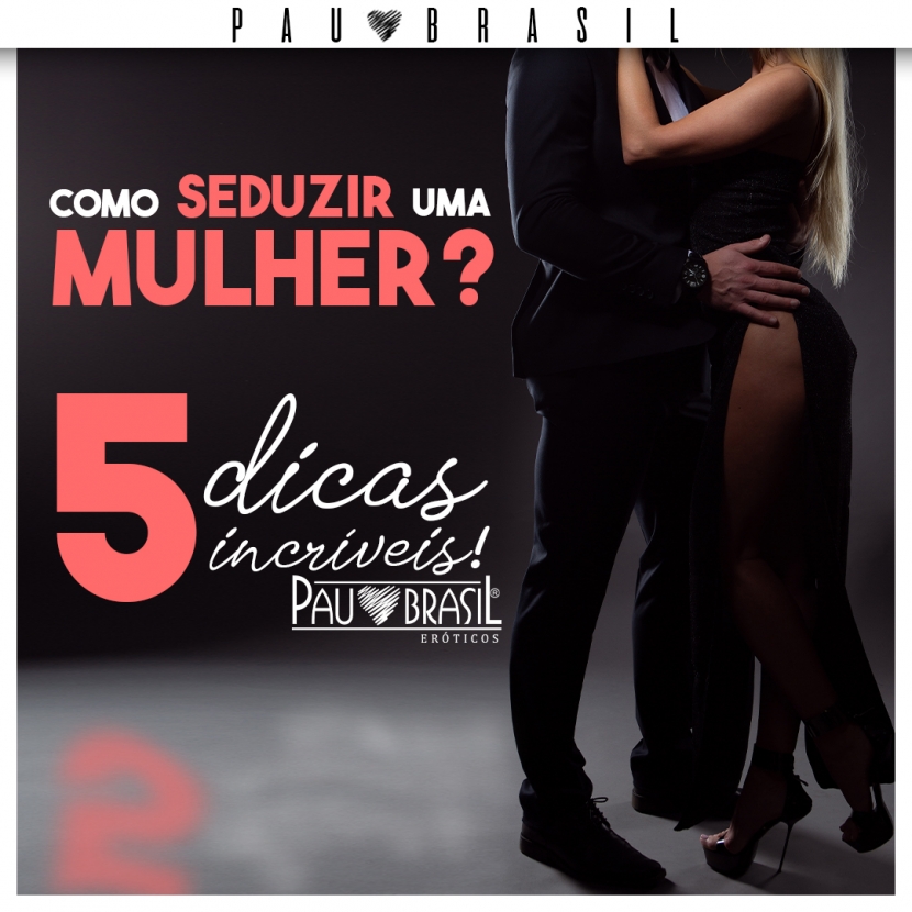 Como seduzir uma mulher? 5 dicas incríveis.