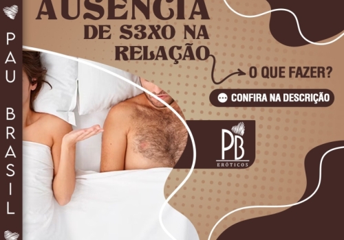 DIMINUIÇÃO OU AUSÊNCIA DE S3XO NA RELAÇÃO: O QUE FAZER?