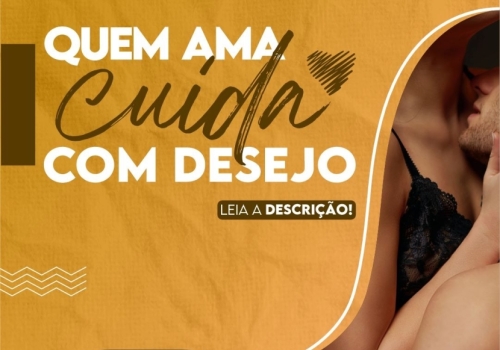 QUEM AMA CUIDA COM DESEJO