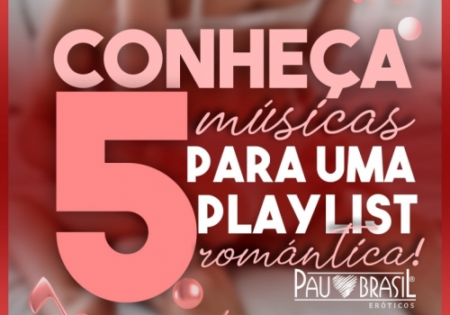 Conheça 5 músicas para uma playlist romântica!