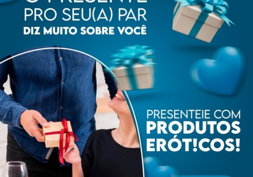 O PRESENTE PRO SEU(A) PAR DIZ MUITO SOBRE VOCÊ - PRESENTEIE COM PRODUTOS ERÓT!COS! ❤️