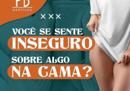 VOCÊ SE SENTE INSEGURO SOBRE ALGO NA CAMA?