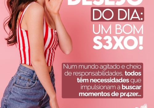  DESEJO DO DIA: UM BOM SEXO