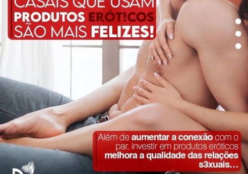 CASAIS QUE USAM PRODUTOS ERÓTICOS SÃO MAIS FELIZES! 