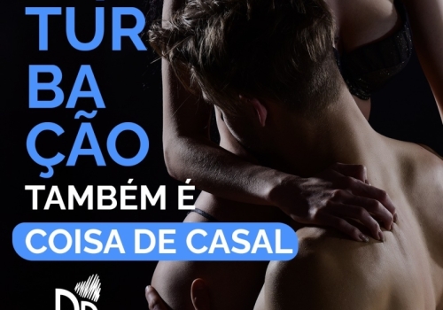 MASTURBAÇÃO TAMBÉM É COISA DE CASAL! 