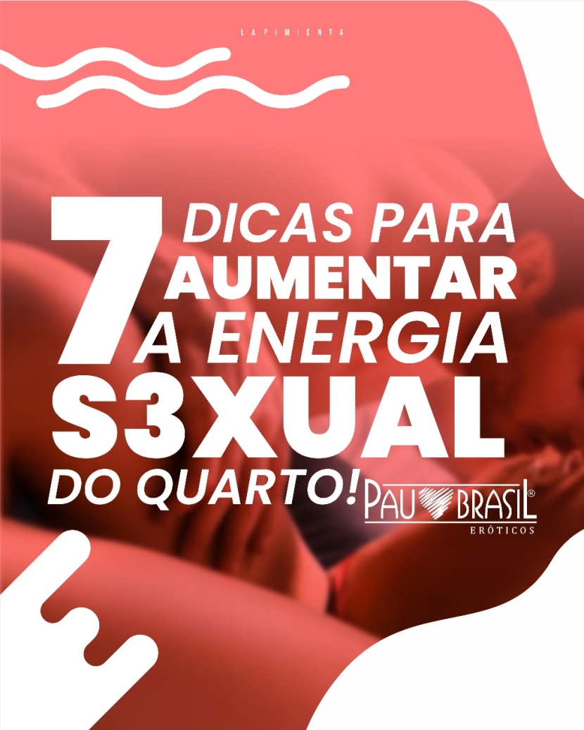 7 DICAS PARA AUMENTAR A ENERGIA SEXUAL DO QUARTO!