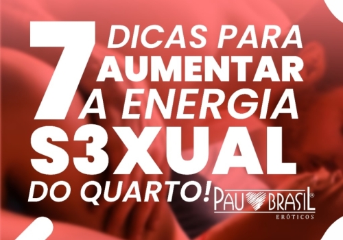 7 DICAS PARA AUMENTAR A ENERGIA SEXUAL DO QUARTO!