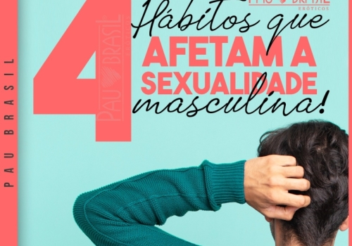 4 hábitos que afetam a sexualidade masculina!