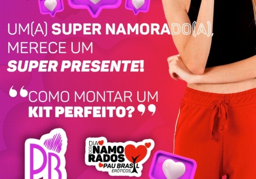 UM(A) SUPER NAMORADO(A), MERECE UM SUPER PRESENTE! COMO MONTAR UM KIT PERFEITO? 