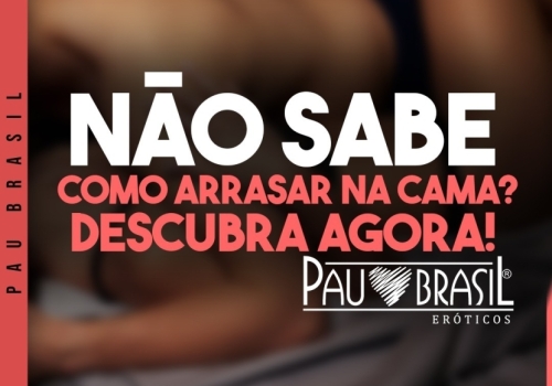 Não sabe como arrasar na cama? Descubra agora!