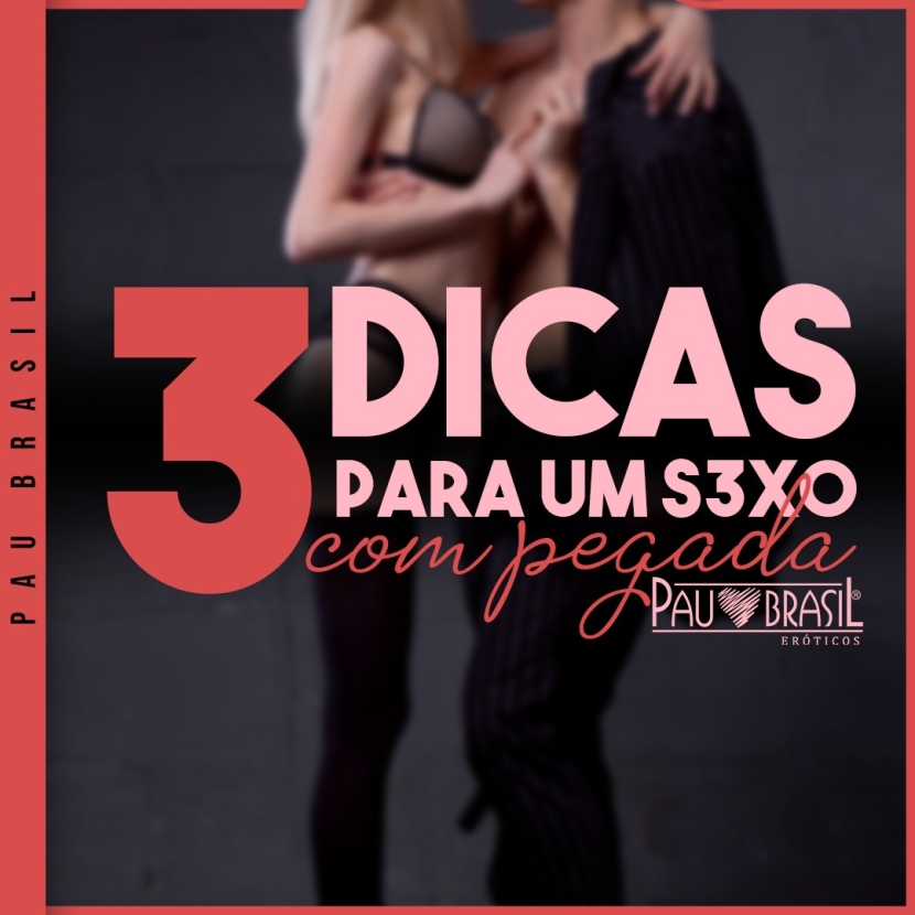 3 DICAS PARA UM S3XO COM PEGADA!