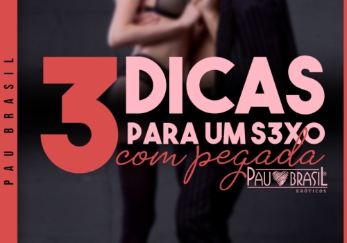 3 DICAS PARA UM S3XO COM PEGADA!