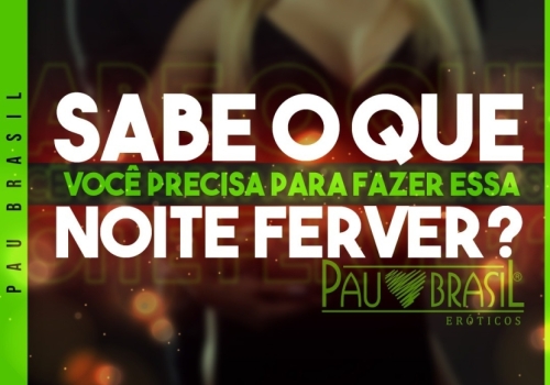 Sabe o que você precisa fazer para essa noite ferver?